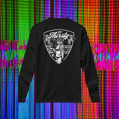 Die Thirsty Long Sleeve T-Shirt